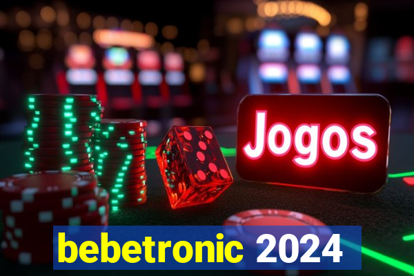 bebetronic 2024